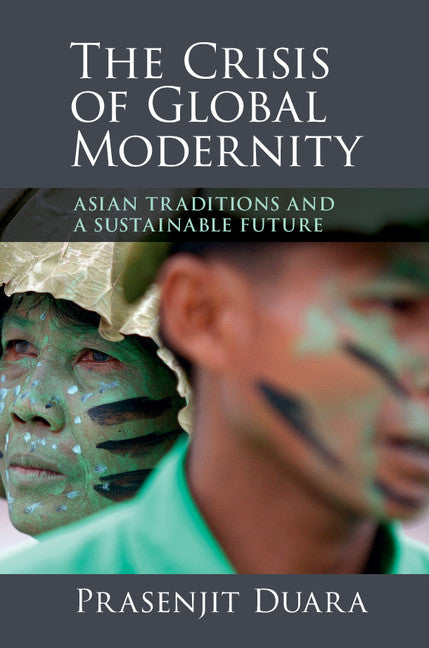 The Crisis of Global Modernity; Asian Traditions and a Sustainable Future (Hardback) 9781107082250