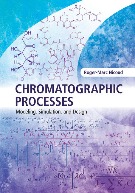 Chromatographic Processes; Modeling, Simulation, and Design (Hardback) 9781107082366