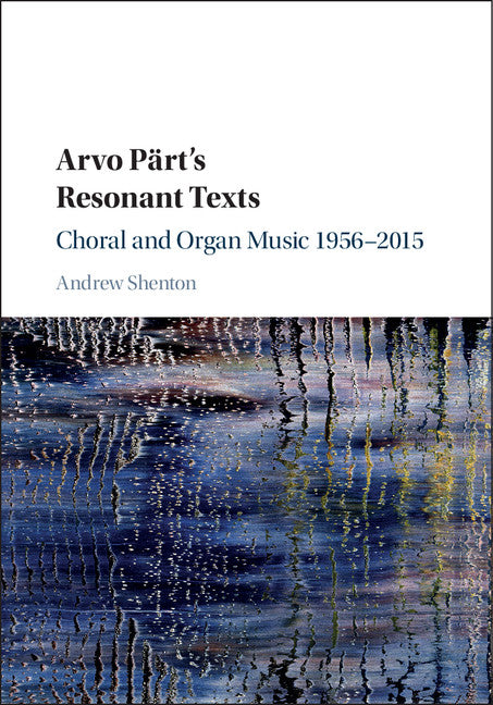 Arvo Pärt's Resonant Texts; Choral and Organ Music 1956–2015 (Hardback) 9781107082458