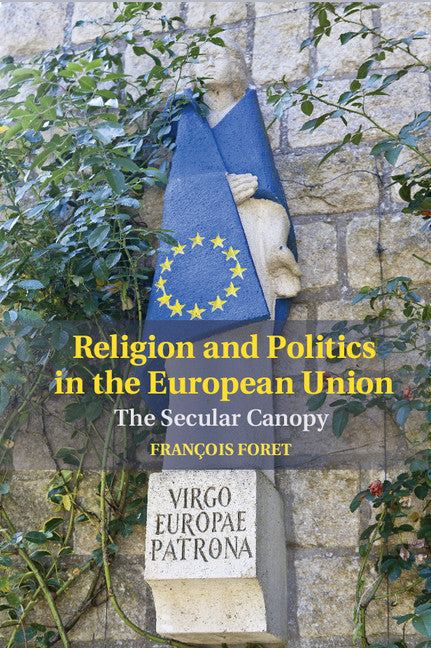 Religion and Politics in the European Union; The Secular Canopy (Hardback) 9781107082717