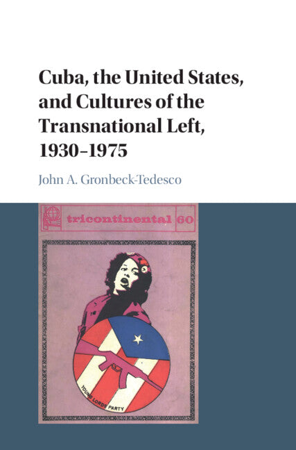 Cuba, the United States, and Cultures of the Transnational Left, 1930–1975 (Hardback) 9781107083080