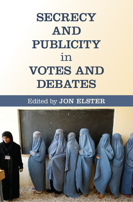 Secrecy and Publicity in Votes and Debates (Hardback) 9781107083363