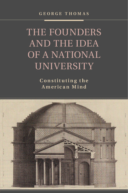 The Founders and the Idea of a National University; Constituting the American Mind (Hardback) 9781107083431
