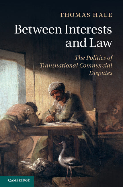 Between Interests and Law; The Politics of Transnational Commercial Disputes (Hardback) 9781107083622