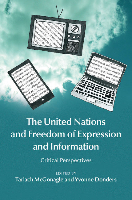 The United Nations and Freedom of Expression and Information; Critical Perspectives (Hardback) 9781107083868