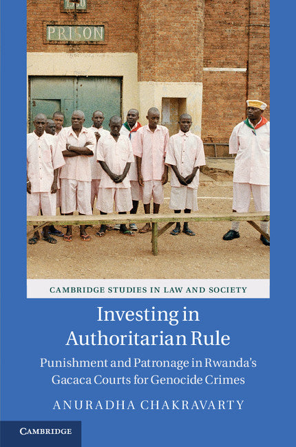 Investing in Authoritarian Rule; Punishment and Patronage in Rwanda's Gacaca Courts for Genocide Crimes (Hardback) 9781107084087