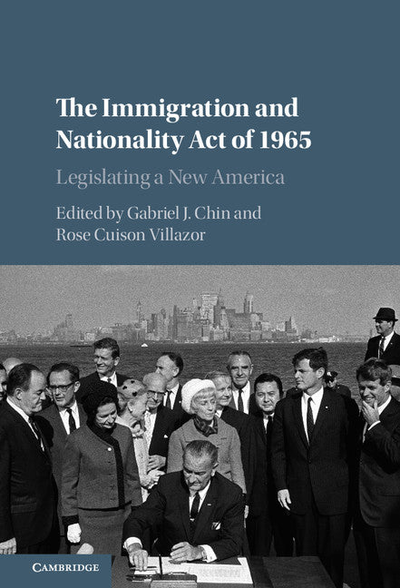 The Immigration and Nationality Act of 1965; Legislating a New America (Hardback) 9781107084117