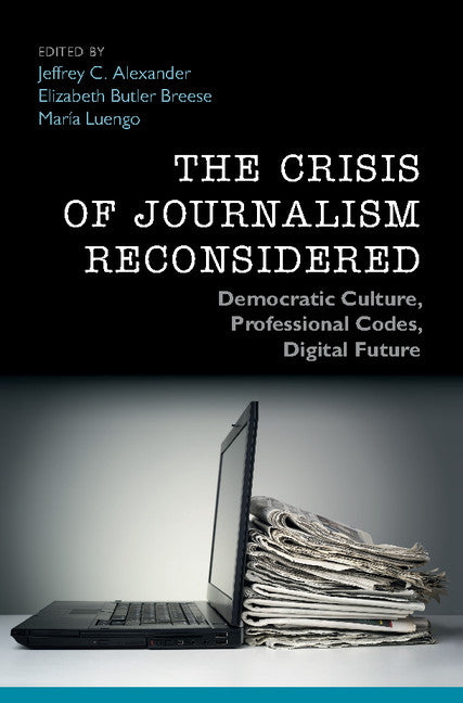The Crisis of Journalism Reconsidered; Democratic Culture, Professional Codes, Digital Future (Hardback) 9781107085251