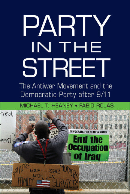 Party in the Street; The Antiwar Movement and the Democratic Party after 9/11 (Hardback) 9781107085404