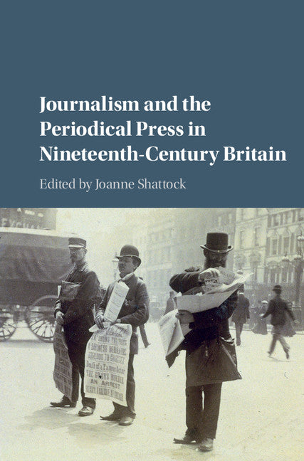 Journalism and the Periodical Press in Nineteenth-Century Britain (Hardback) 9781107085732