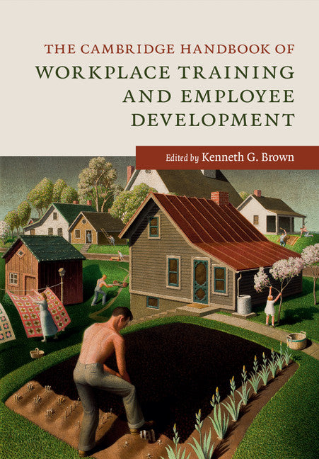 The Cambridge Handbook of Workplace Training and Employee Development (Hardback) 9781107085985