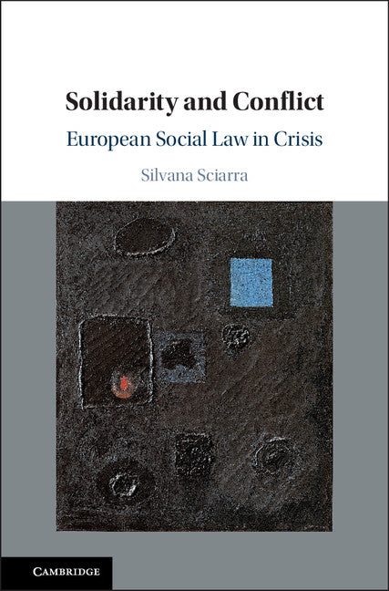 Solidarity and Conflict; European Social Law in Crisis (Hardback) 9781107086067