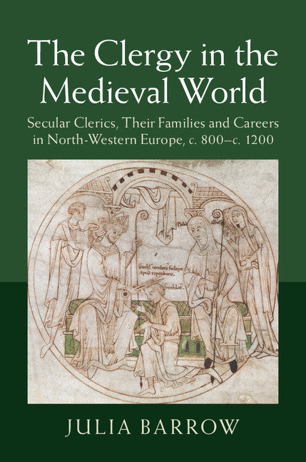 The Clergy in the Medieval World; Secular Clerics, their Families and Careers in North-Western Europe, c.800–c.1200 (Hardback) 9781107086388