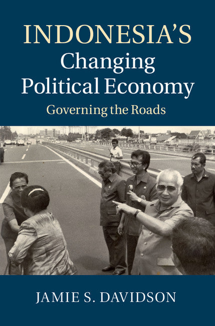 Indonesia's Changing Political Economy; Governing the Roads (Hardback) 9781107086883