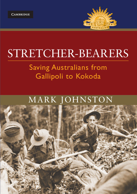 Stretcher-bearers; Saving Australians from Gallipoli to Kokoda (Hardback) 9781107087194