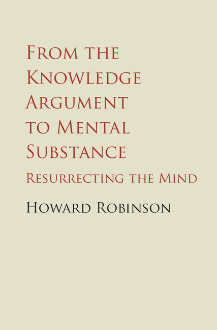 From the Knowledge Argument to Mental Substance; Resurrecting the Mind (Hardback) 9781107087262