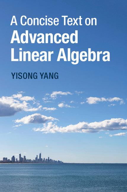 A Concise Text on Advanced Linear Algebra (Hardback) 9781107087514