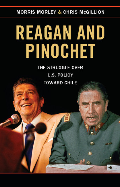 Reagan and Pinochet; The Struggle over US Policy toward Chile (Hardback) 9781107087637