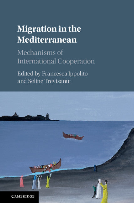 Migration in the Mediterranean; Mechanisms of International Cooperation (Hardback) 9781107087859