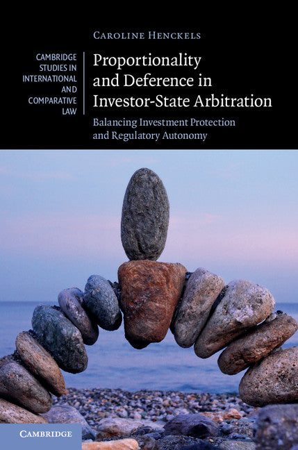 Proportionality and Deference in Investor-State Arbitration; Balancing Investment Protection and Regulatory Autonomy (Hardback) 9781107087903