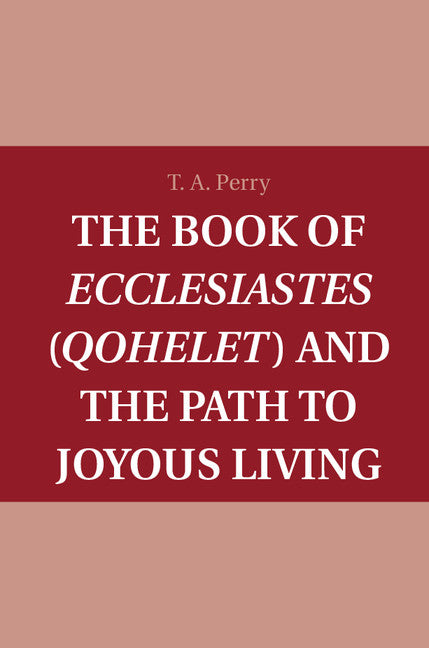 The Book of Ecclesiastes (Qohelet) and the Path to Joyous Living (Hardback) 9781107088047