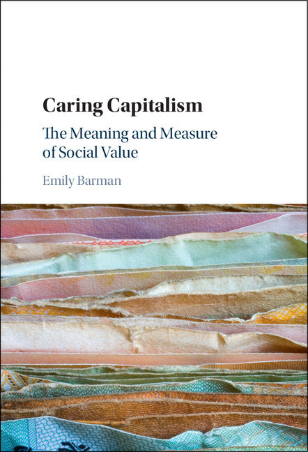 Caring Capitalism; The Meaning and Measure of Social Value (Hardback) 9781107088153