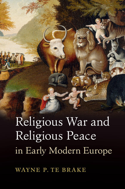 Religious War and Religious Peace in Early Modern Europe (Hardback) 9781107088436