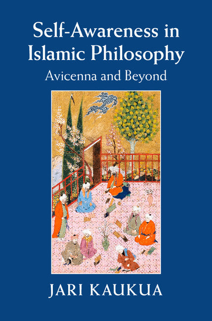 Self-Awareness in Islamic Philosophy; Avicenna and Beyond (Hardback) 9781107088795