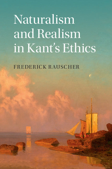 Naturalism and Realism in Kant's Ethics (Hardback) 9781107088801