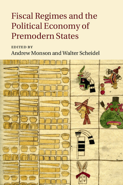 Fiscal Regimes and the Political Economy of Premodern States (Hardback) 9781107089204