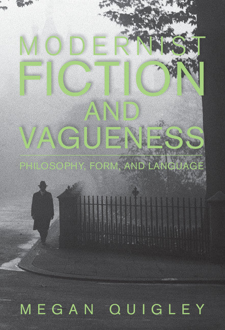 Modernist Fiction and Vagueness; Philosophy, Form, and Language (Hardback) 9781107089594