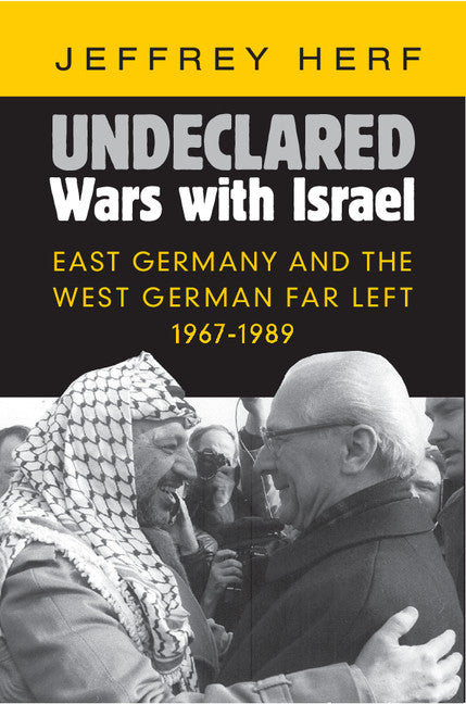 Undeclared Wars with Israel; East Germany and the West German Far Left, 1967–1989 (Hardback) 9781107089860