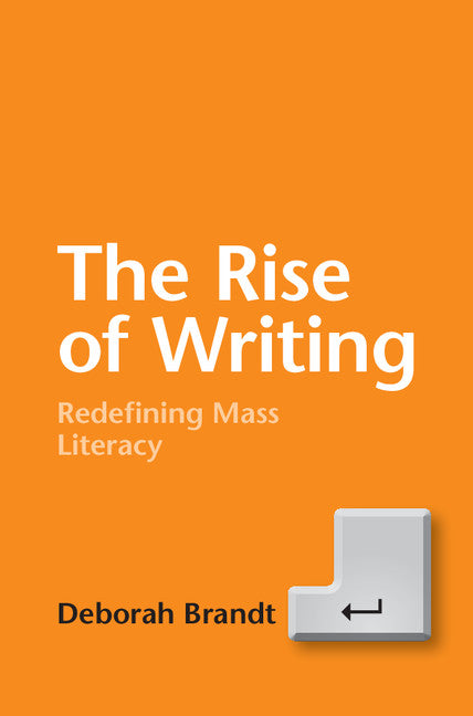 The Rise of Writing; Redefining Mass Literacy (Hardback) 9781107090316