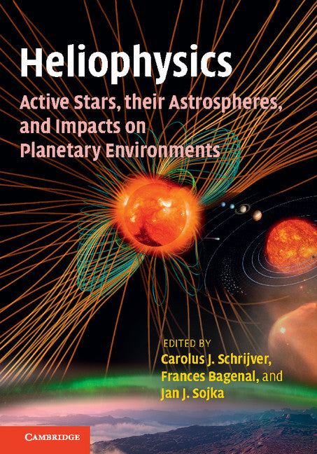 Heliophysics: Active Stars, their Astrospheres, and Impacts on Planetary Environments (Hardback) 9781107090477