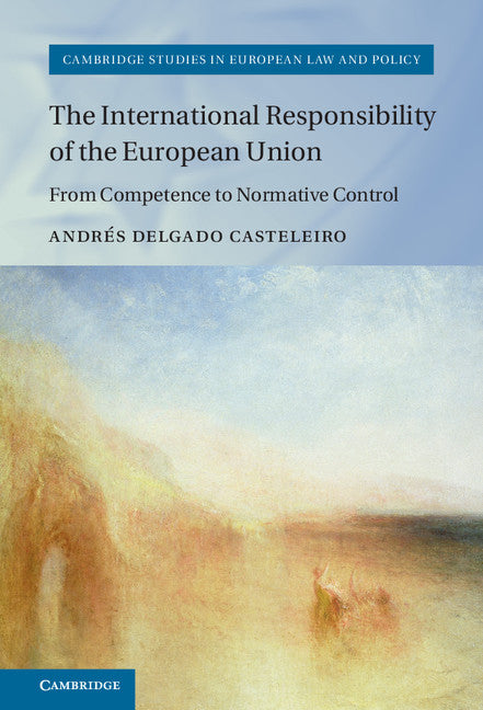 The International Responsibility of the European Union; From Competence to Normative Control (Hardback) 9781107090545