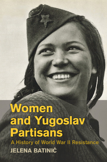 Women and Yugoslav Partisans; A History of World War II Resistance (Hardback) 9781107091078