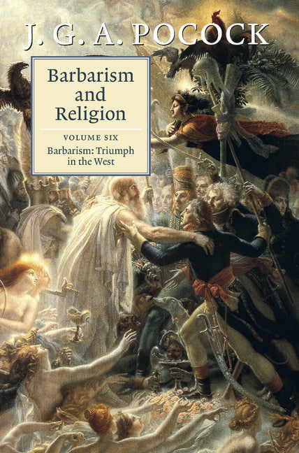 Barbarism and Religion: Volume 6, Barbarism: Triumph in the West (Hardback) 9781107091467