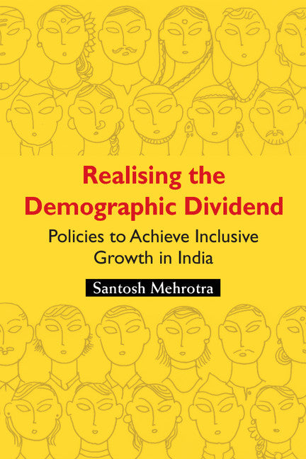 Realising the Demographic Dividend; Policies to Achieve Inclusive Growth in India (Hardback) 9781107091726