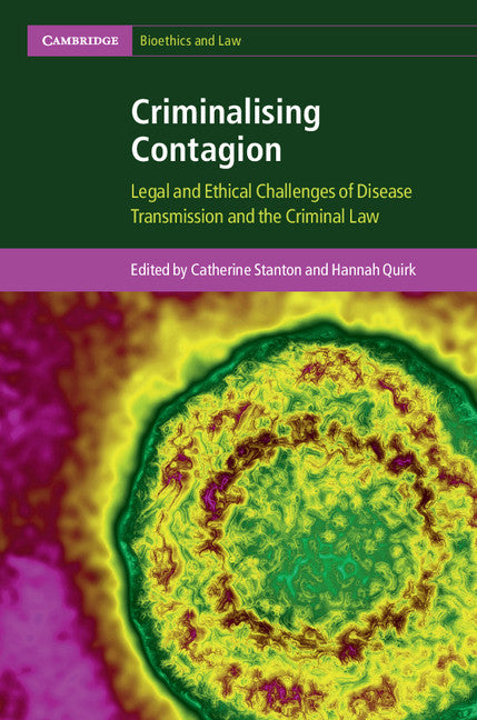 Criminalising Contagion; Legal and Ethical Challenges of Disease Transmission and the Criminal Law (Hardback) 9781107091825