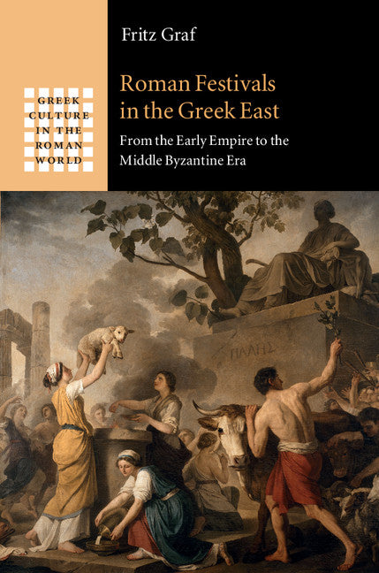 Roman Festivals in the Greek East; From the Early Empire to the Middle Byzantine Era (Hardback) 9781107092112