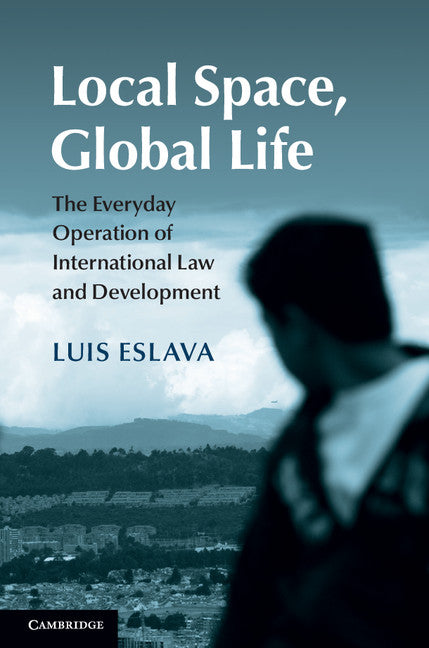 Local Space, Global Life; The Everyday Operation of International Law and Development (Hardback) 9781107092129