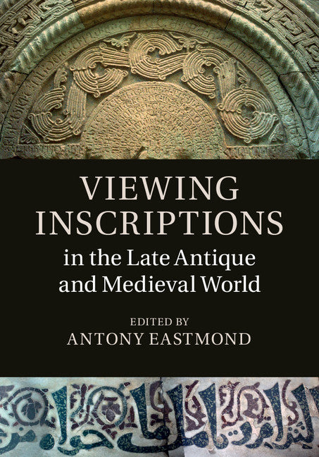 Viewing Inscriptions in the Late Antique and Medieval World (Hardback) 9781107092419