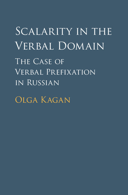 Scalarity in the Verbal Domain; The Case of Verbal Prefixation in Russian (Hardback) 9781107092624