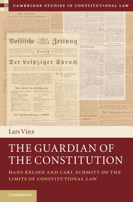 The Guardian of the Constitution; Hans Kelsen and Carl Schmitt on the Limits of Constitutional Law (Hardback) 9781107092686