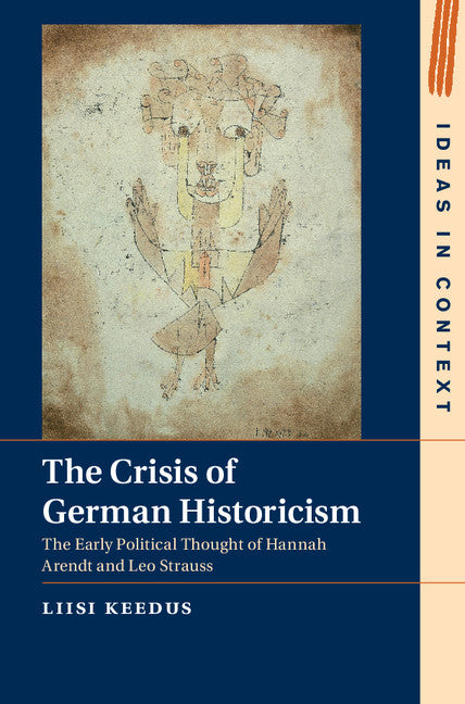 The Crisis of German Historicism; The Early Political Thought of Hannah Arendt and Leo Strauss (Hardback) 9781107093034