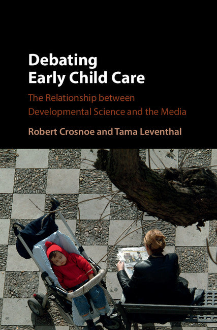 Debating Early Child Care; The Relationship between Developmental Science and the Media (Hardback) 9781107093294