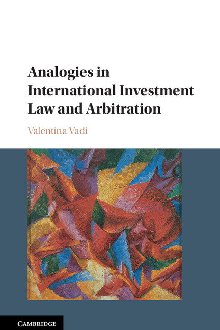 Analogies in International Investment Law and Arbitration (Hardback) 9781107093317