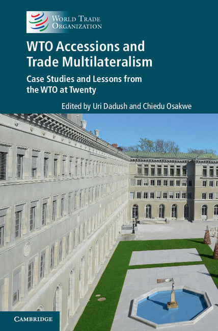 WTO Accessions and Trade Multilateralism; Case Studies and Lessons from the WTO at Twenty (Hardback) 9781107093362