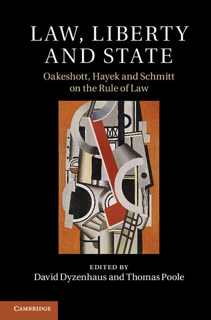 Law, Liberty and State; Oakeshott, Hayek and Schmitt on the Rule of Law (Hardback) 9781107093386