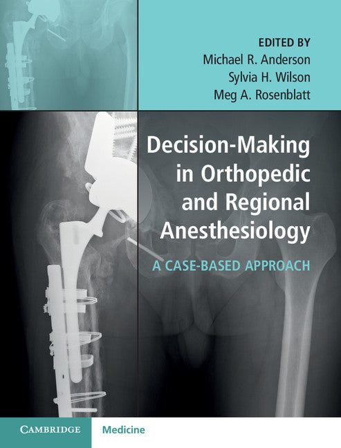 Decision-Making in Orthopedic and Regional Anesthesiology; A Case-Based Approach (Hardback) 9781107093546